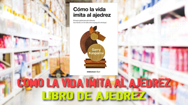 Cómo la vida imita al ajedrez | Libro de Ajedrez de Garry Kasparov