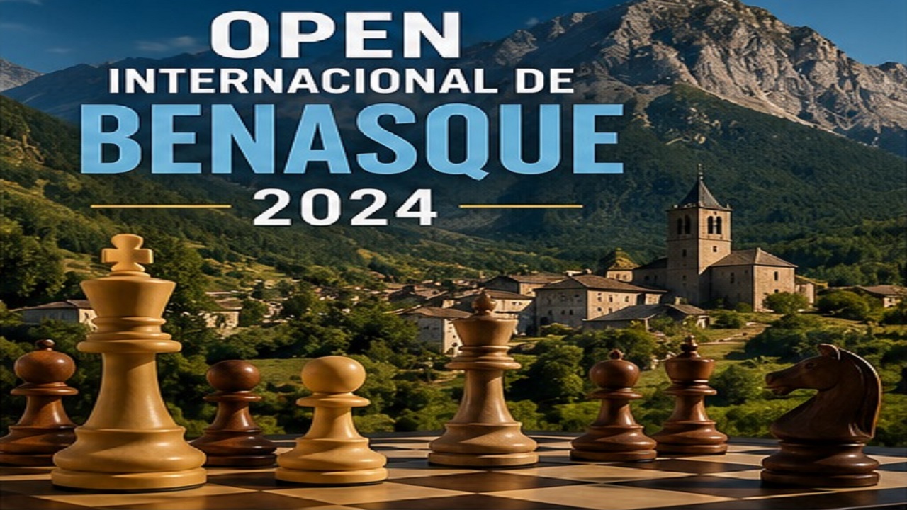 Open Internacional de Benasque 2024 | El Mayor Festival Ajedrecístico de España